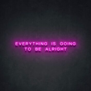 Everything Is Going To Be Alright Neon Sign for Positive Spaces