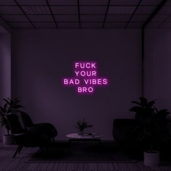 Bold Fuck Your Bad Vibes Bro Neon Sign for Playful Spaces