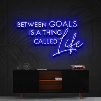 Between Goals Is A Thing Called Life Neon Sign for Inspirational Spaces