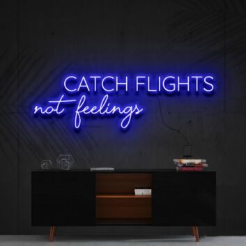 Catch Flights Not Feelings Neon Sign for Travel Enthusiasts