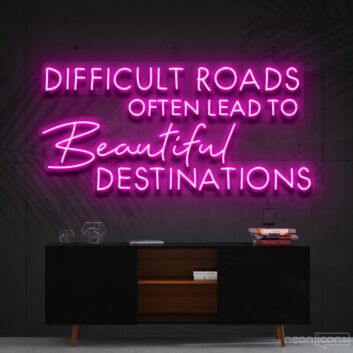 Difficult Roads Lead To Beautiful Destinations Neon Sign for Motivational Spaces