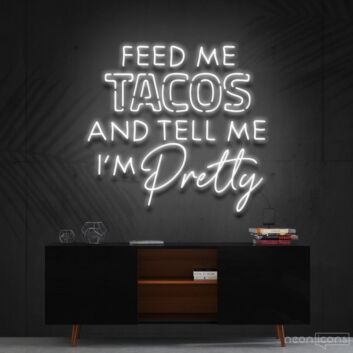 Feed Me Tacos Tell Me Im Pretty Taco Day Taco Humor Neon Sign for Dining Areas