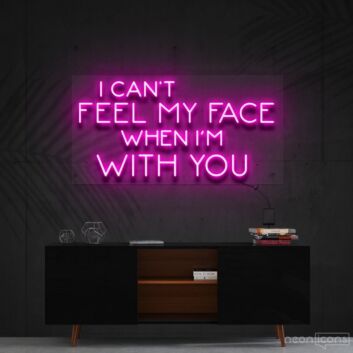 I Can&#039;t Feel My Face When I&#039;m With You Neon Sign for Fun and Playful Spaces