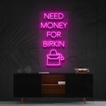 Need Money For Birkin Neon Sign for Fashion and Motivational Spaces