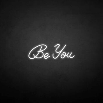&#39;Be you&#39; neon sign