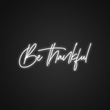 Be Thankful Neon Sign for Positive and Inspirational Spaces