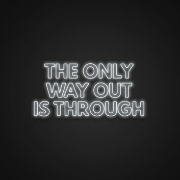 The Only Way Out Is Through Neon Sign for Motivational and Inspirational Spaces