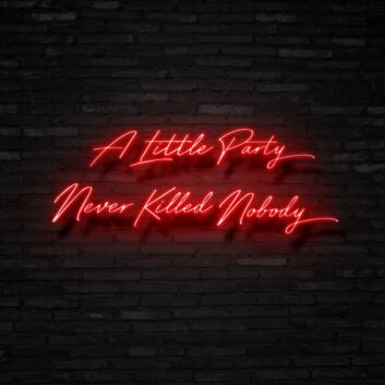 A Little Party Never Killed Nobody Neon Sign for Fun and Celebratory Spaces