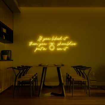 If You Want It Then You Should've Put A Ring On It Neon Sign for Bold and Fun Spaces