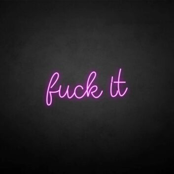 &#39;Fxxk it&#39; neon sign