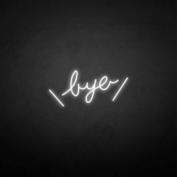 &#39;Bye&#39; neon sign