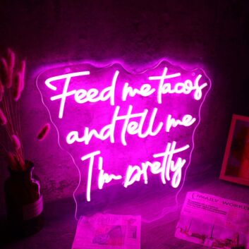 Feed Me Tacos And Tell Me I Am Pretty Neon Sign for Fun and Playful Spaces