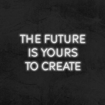 The Future Is Yours To Create Neon Sign for Inspirational Spaces