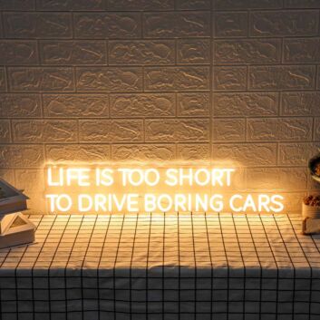 Life Is Too Short To Drive Boring Cars Neon Sign for Car Enthusiasts