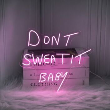 Don't Sweat It Baby Neon Sign for Motivational and Encouraging Spaces