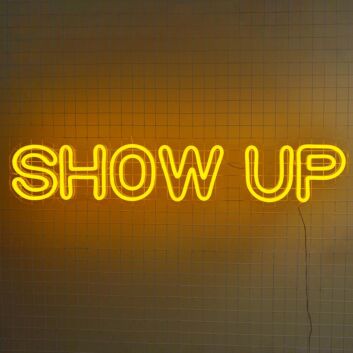 Show Up Neon Sign for an encouraging and positive message