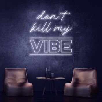 Dont Kill My Vibe Neon Sign brings a bold statement to any space