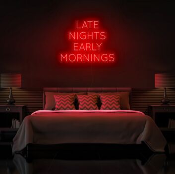 Late Nights Early Mornings Neon Sign for hardworking and dedicated environments