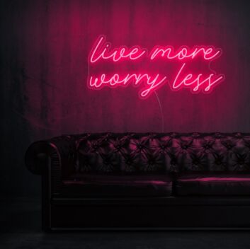 Live More Worry Less Neon Sign for stress-free and relaxed environments