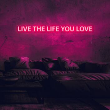 Live The Life You Love Neon Sign for living rooms and personal spaces
