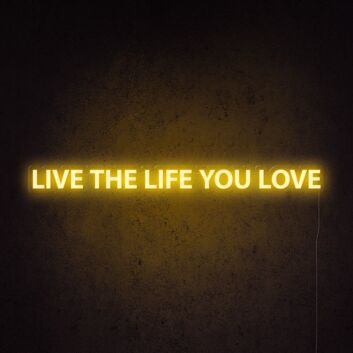 Live The Life You Love Neon Sign for living rooms and personal spaces