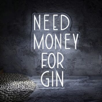 Need Money For Gin Neon Sign perfect for bars and fun spaces