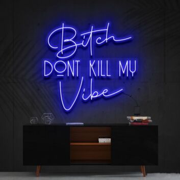 Bitch Dont Kill My Vibe Neon Sign V2 for Bold Statements