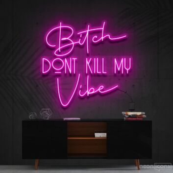 Bitch Dont Kill My Vibe Neon Sign V2 for Bold Statements