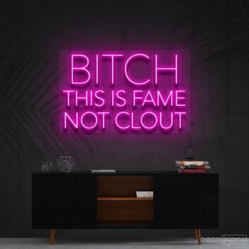 Bitch This Is Fame Not Clout Neon Sign V2 for Bold Spaces