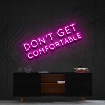 Dont Get Comfortable Neon Sign for Motivational Offices