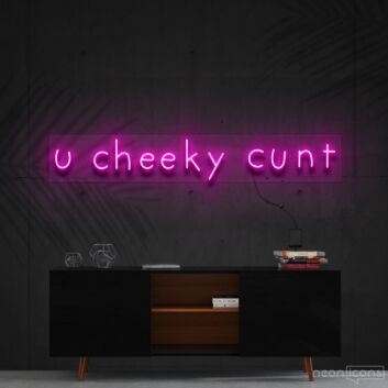 U Cheeky Cxnt Neon Sign for Bold Statements