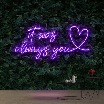 It Was Always You 20 Neon Sign for Romantic Settings