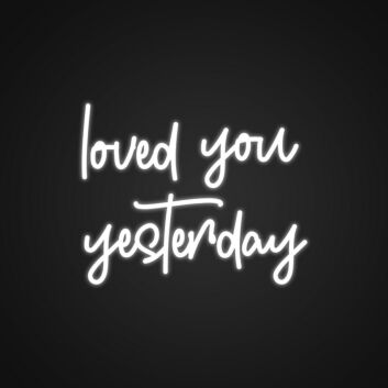 Loved You Yesterday Neon Sign for Romantic Bedrooms