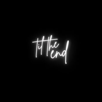 Til the End Script LED Neon Sign