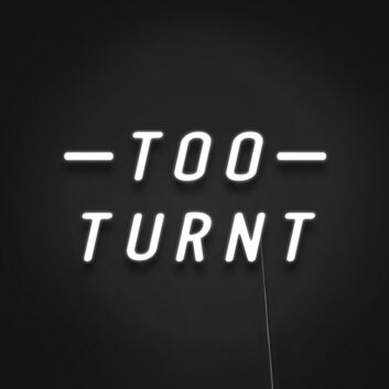 Too Turnt Sign Neon Sign for Party Enthusiasts