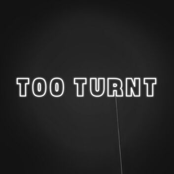Single-Line Too Turnt LED Neon Sign for Party Rooms