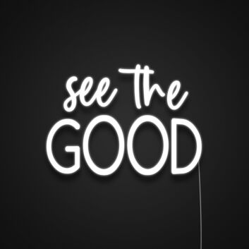 See The Good Neon Sign Inspire positivity with this sign