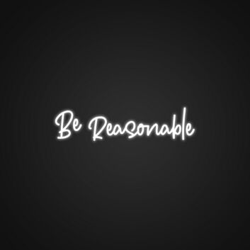 Be Reasonable Neon Sign Add a touch of wisdom to your space
