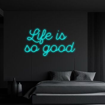 Life Is So Good Neon Sign Remind yourself to appreciate life