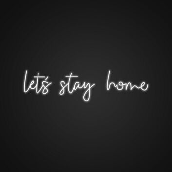 Lets Stay Home Neon Sign Create a cozy atmosphere at home
