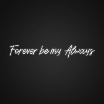 Forever Be My Always Sign Neon Sign Celebrate eternal love