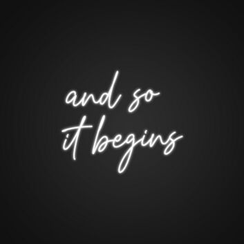 And So It Begins Neon Sign Mark the start of something special