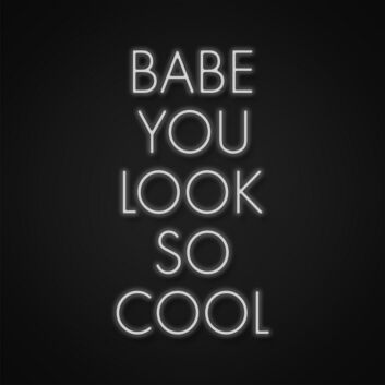 Babe You Look So Cool Sign Neon Sign Add a stylish touch to your decor