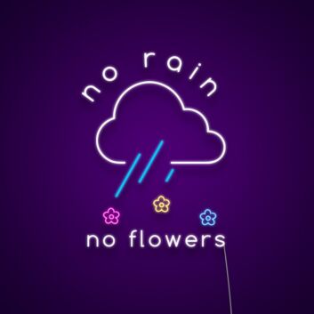 No Rain No Flowers Neon Sign Inspire resilience and growth