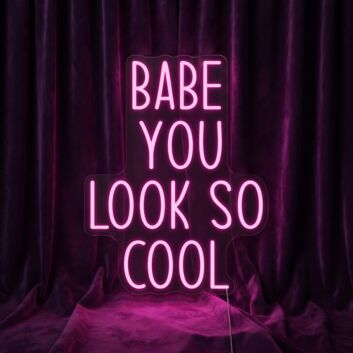 Babe You Look So Cool Neon Sign Add style and confidence to your space