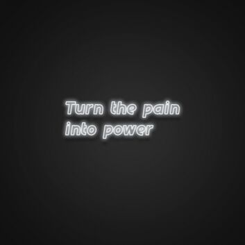 Turn The Pain Into Power Neon Sign Inspire strength and resilience
