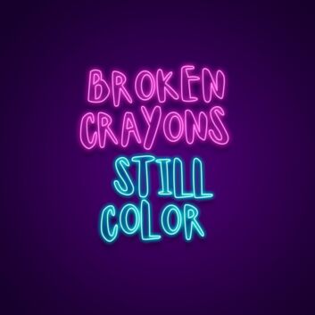 Broken Crayons Still Color Neon Sign Promote resilience and positivity