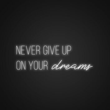 Never Give Up On Your Dreams Neon Sign Encourage perseverance and ambition