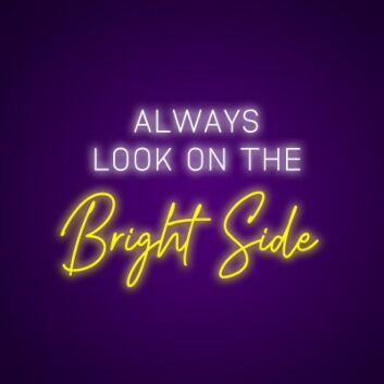 Always Look On The Bright Side Neon Sign Inspire optimism and positivity
