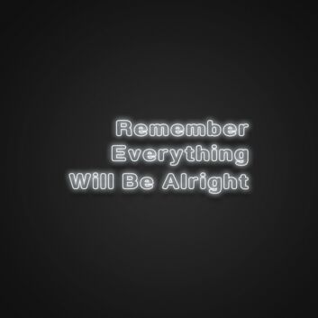 Remember Everything Will Be Alright Neon Sign Spread reassurance and positivity